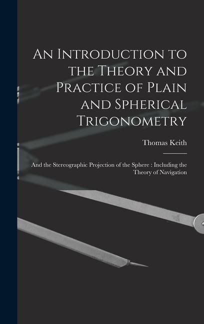Produktbild: An Introduction to the Theory and Practice of Plain and Spherical Trigonometry
