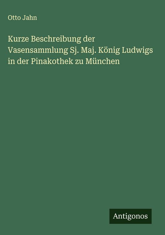 Produktbild: Kurze Beschreibung der Vasensammlung Sj. Maj. K&ouml;nig Ludwigs in der Pinakothek zu M&uuml;nchen