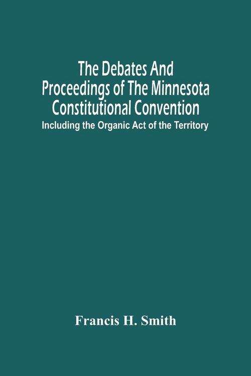 Produktbild: The Debates And Proceedings Of The Minnesota Constitutional Convention