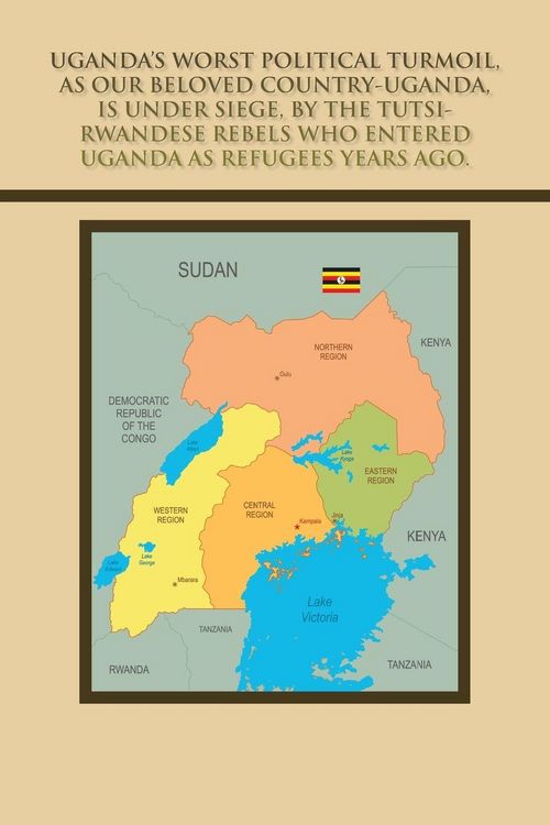 Produktbild: Uganda's Worst Political Turmoil, as Our Beloved Country-Uganda, Is Under Siege, by the Tutsi- Rwandese Rebels Who Entered Uganda as Refugees Years Ag