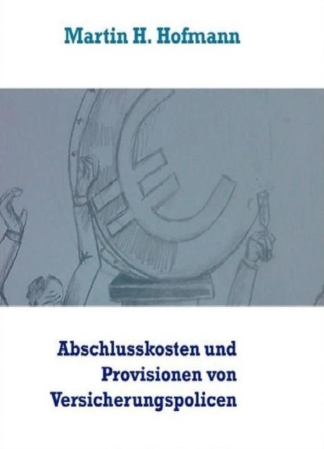 Produktbild: Die H&ouml;he der Abschlusskosten sowie die bei Vertragsabschluss gezahlten Vertriebsprovisionen von Versicherungspolicen