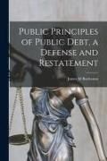 Produktbild: Public Principles of Public Debt, a Defense and Restatement