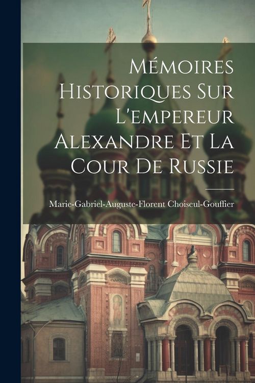 Produktbild: M&eacute;moires Historiques Sur L'empereur Alexandre Et La Cour De Russie