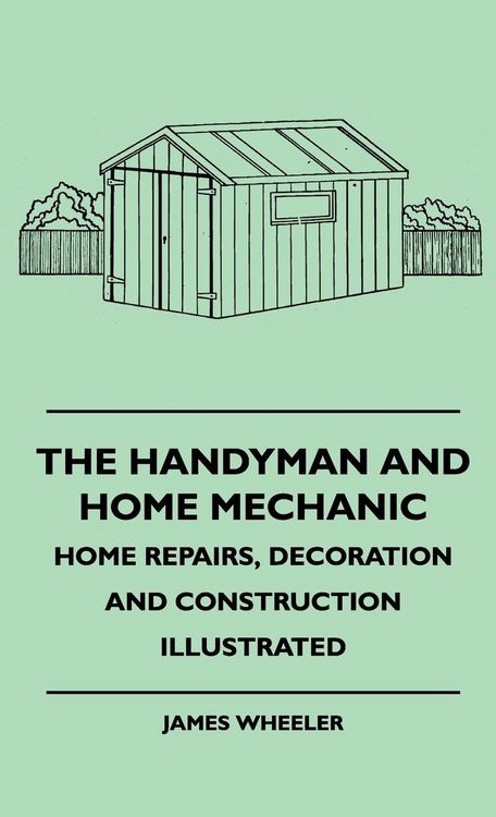 Produktbild: The Handyman And Home Mechanic - Home Repairs, Decoration And Construction Illustrated