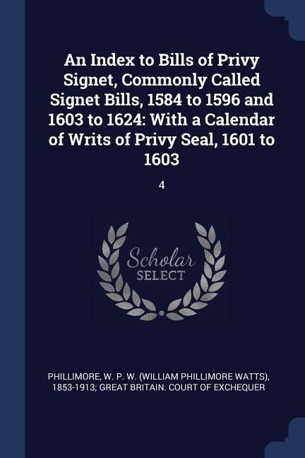 Produktbild: An Index to Bills of Privy Signet, Commonly Called Signet Bills, 1584 to 1596 and 1603 to 1624: With a Calendar of Writs of Privy Seal, 1601 to 1603: