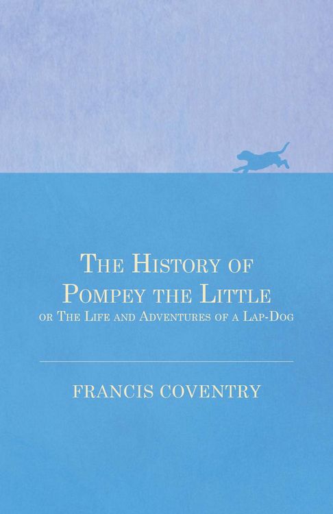 Produktbild: The History of Pompey the Little, or The Life and Adventures of a Lap-Dog