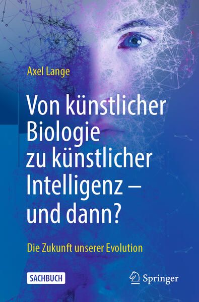 Produktbild: Von k&uuml;nstlicher Biologie zu k&uuml;nstlicher Intelligenz - und dann?