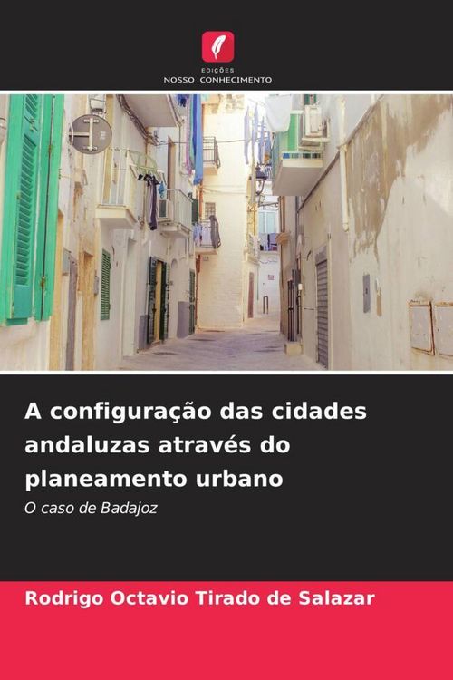 Produktbild: A configura&ccedil;&atilde;o das cidades andaluzas atrav&eacute;s do planeamento urbano