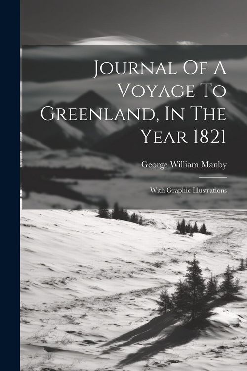 Produktbild: Journal Of A Voyage To Greenland, In The Year 1821: With Graphic Illustrations