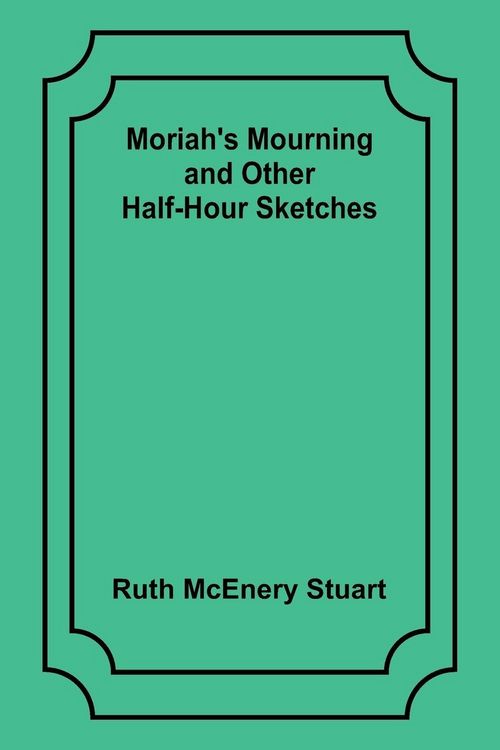 Produktbild: Moriah's Mourning and Other Half-Hour Sketches