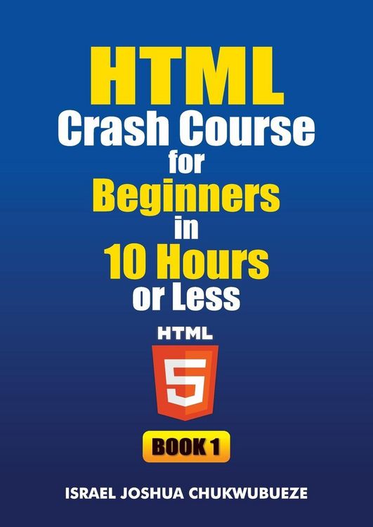Produktbild: HTML Crash Course for Beginners in 10 Hours or Less (Book 1)