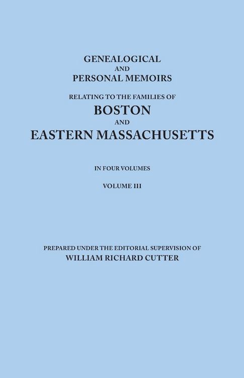 Produktbild: Genealogical and Personal Memoirs Relating to the Families of Boston and Eastern Massachusetts. in Four Volumes. Volume III