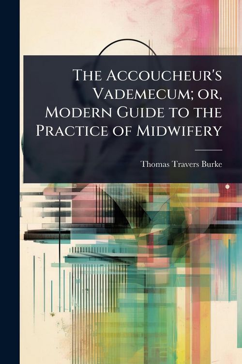 Produktbild: The Accoucheur's Vademecum; or, Modern Guide to the Practice of Midwifery