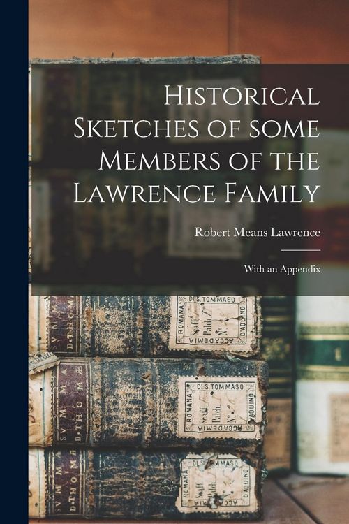 Produktbild: Historical Sketches of Some Members of the Lawrence Family: With an Appendix