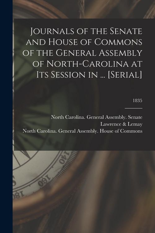 Produktbild: Journals of the Senate and House of Commons of the General Assembly of North-Carolina at Its Session in ... [serial]; 1835