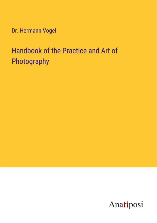 Produktbild: Handbook of the Practice and Art of Photography