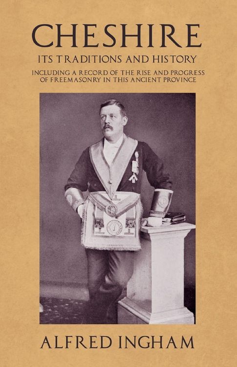Produktbild: Cheshire - Its Traditions and History - Including a Record of the Rise and Progress of Freemasonry in this Ancient Province