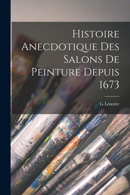 Produktbild: Histoire Anecdotique Des Salons De Peinture Depuis 1673