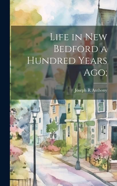 Produktbild: Life in New Bedford a Hundred Years ago;