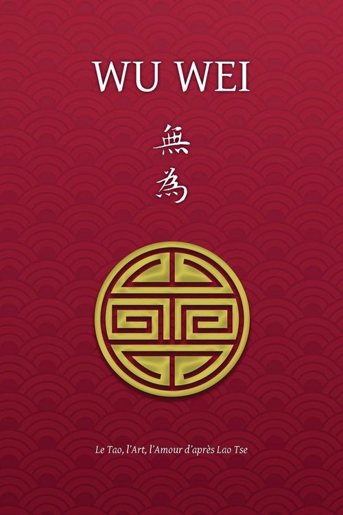 Produktbild: Wu Wei - Le Tao, l'Art, l'Amour d'apr&egrave;s Lao Tse