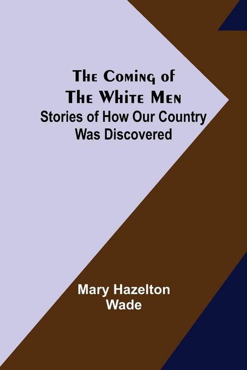 Produktbild: The Coming of the White Men; Stories of How Our Country Was Discovered