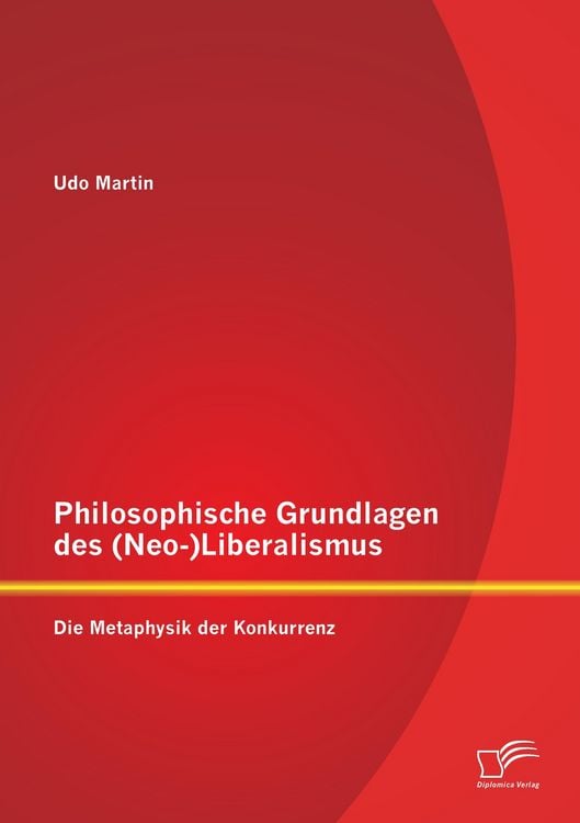 Produktbild: Philosophische Grundlagen des (Neo-)Liberalismus: Die Metaphysik der Konkurrenz