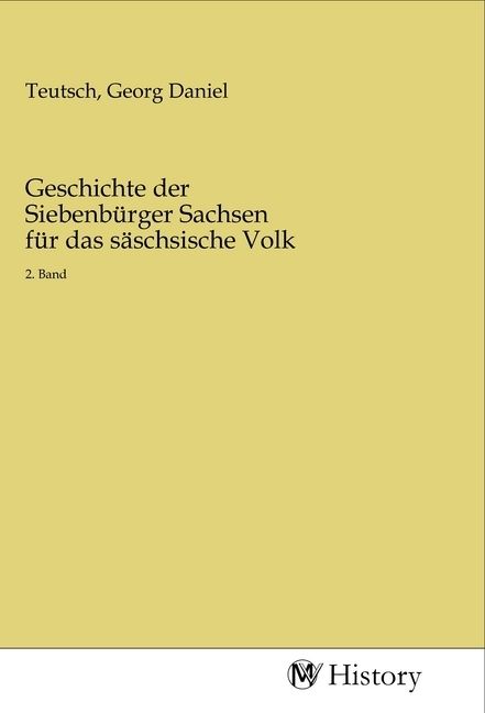 Produktbild: Geschichte der Siebenb&uuml;rger Sachsen f&uuml;r das s&auml;schsische Volk