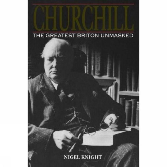 Produktbild: Knight, N: Churchill. the Greatest Briton Unmasked