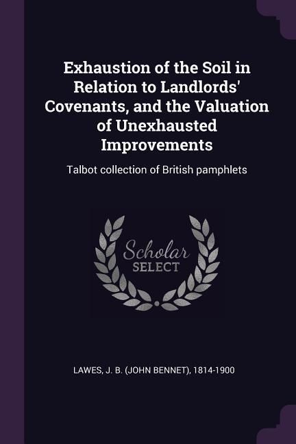 Produktbild: Exhaustion of the Soil in Relation to Landlords' Covenants, and the Valuation of Unexhausted Improvements