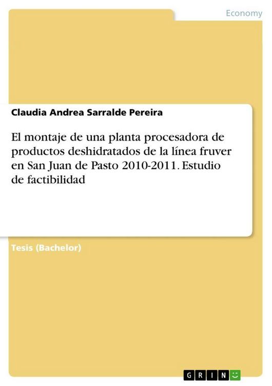 Produktbild: El montaje de una planta procesadora de productos deshidratados de la l&iacute;nea fruver en San Juan de Pasto 2010-2011. Estudio de factibilidad