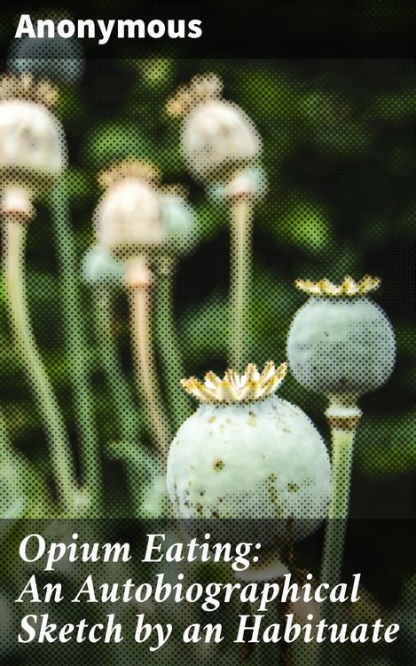 Produktbild: Opium Eating: An Autobiographical Sketch by an Habituate