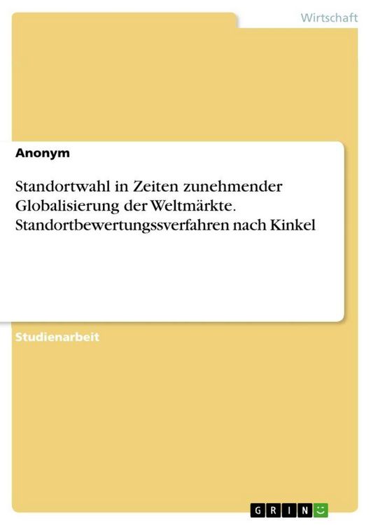 Produktbild: Standortwahl in Zeiten zunehmender Globalisierung der Weltm&auml;rkte. Standortbewertungssverfahren nach Kinkel