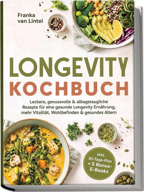 Produktbild: Longevity Kochbuch: Leckere, genussvolle & alltagstaugliche Rezepte f&uuml;r eine gesunde Longevity Ern&auml;hrung, mehr Vitalit&auml;t, Wohlbefinden & gesundes Altern &ndash; inkl. 30-Tage-Plan + 5 Bonus-E-Books