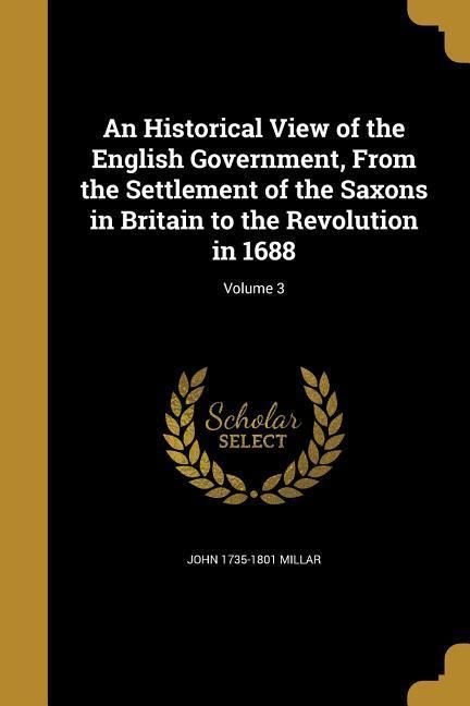 Produktbild: An Historical View of the English Government, From the Settlement of the Saxons in Britain to the Revolution in 1688; Volume 3