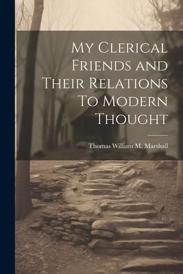 Produktbild: My Clerical Friends and Their Relations To Modern Thought
