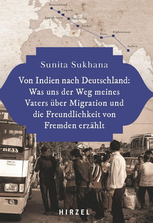 Produktbild: Von Indien nach Deutschland: Was uns der Weg meines Vaters &uuml;ber Migration und die Freundlichkeit von Fremden erz&auml;hlt