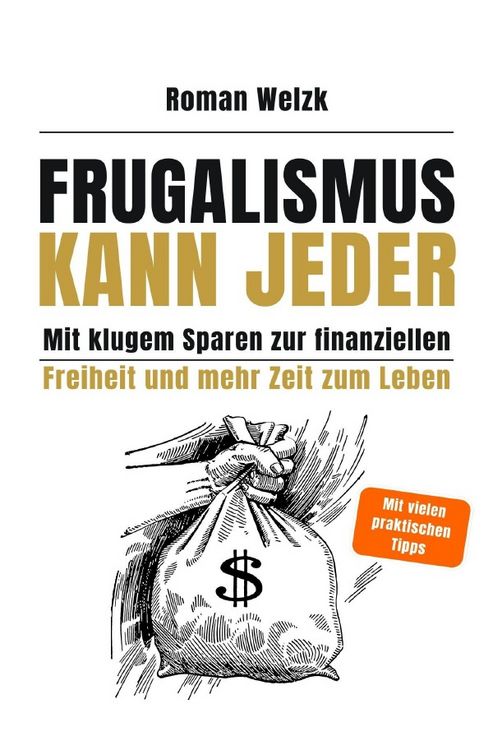 Produktbild: Frugalismus kann jeder - Mit klugem Sparen zur finanziellen Freiheit und mehr Zeit zum Leben | Roman Welzk