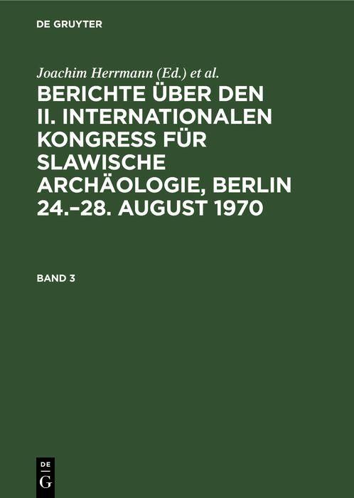 Produktbild: Berichte &uuml;ber den II. Internationalen Kongre&szlig; f&uuml;r Slawische Arch&auml;ologie, Berlin 24.-28. August 1970. Band 3
