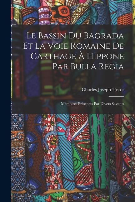 Produktbild: Le Bassin Du Bagrada Et La Voie Romaine De Carthage &Agrave; Hippone Par Bulla Regia