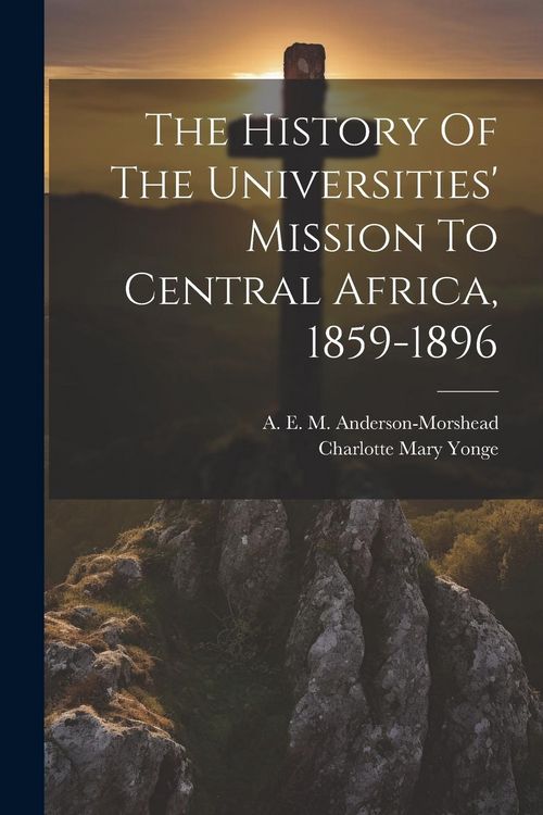 Produktbild: The History Of The Universities' Mission To Central Africa, 1859-1896