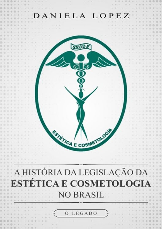 Produktbild: A Hist&oacute;ria Da Legisla&ccedil;&atilde;o Da Est&eacute;tica E Cosmetologia No Brasil