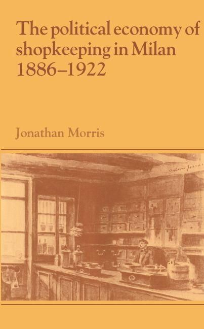 Produktbild: The Political Economy of Shopkeeping in Milan, 1886 1922