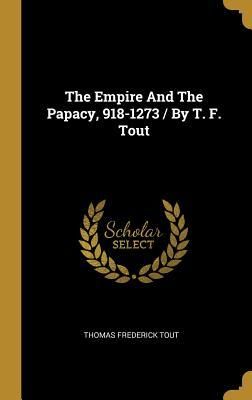 Produktbild: The Empire And The Papacy, 918-1273 / By T. F. Tout