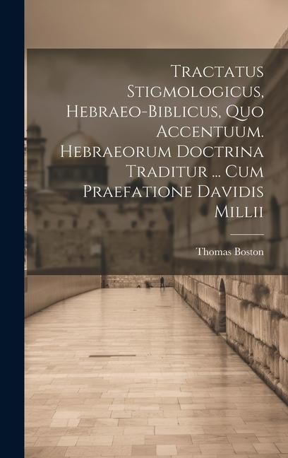 Produktbild: Tractatus Stigmologicus, Hebraeo-biblicus, Quo Accentuum. Hebraeorum Doctrina Traditur ... Cum Praefatione Davidis Millii