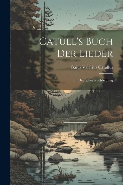 Produktbild: Catull's Buch der Lieder: In Deutscher Nachbildung