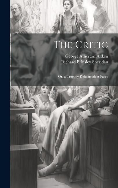 Produktbild: The Critic: Or, a Tragedy Rehearsed: A Farce