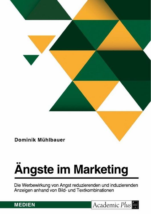 Produktbild: &Auml;ngste im Marketing. Die Werbewirkung von Angst reduzierenden und induzierenden Anzeigen anhand von Bild- und Textkombinationen