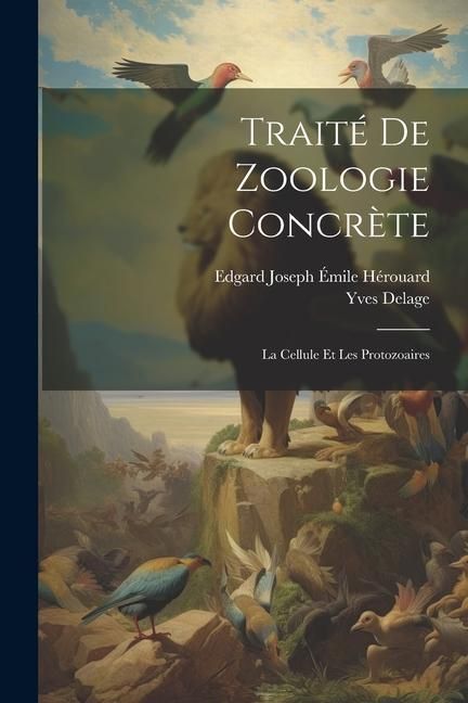 Produktbild: Trait&eacute; De Zoologie Concr&egrave;te: La Cellule Et Les Protozoaires