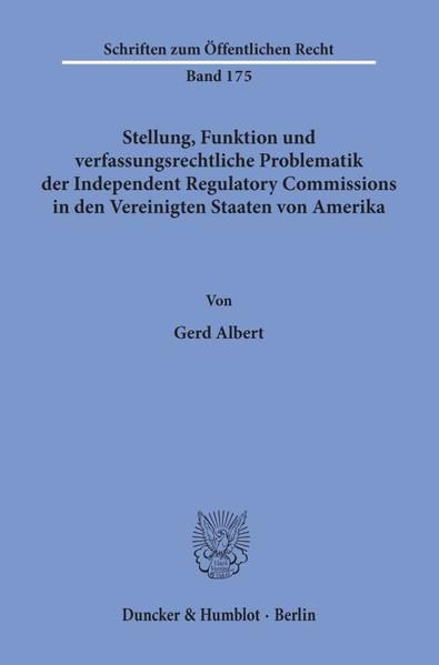 Produktbild: Stellung, Funktion und verfassungsrechtliche Problematik der Independent Regulatory Commissions in den Vereinigten Staaten von Amerika.