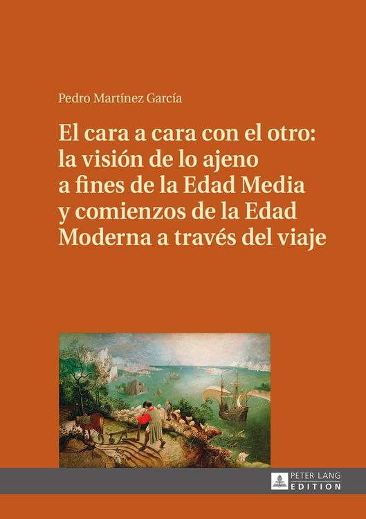 Produktbild: El cara a cara con el otro: la visi&oacute;n de lo ajeno a fines de la Edad Media y comienzos de la Edad Moderna a trav&eacute;s del viaje